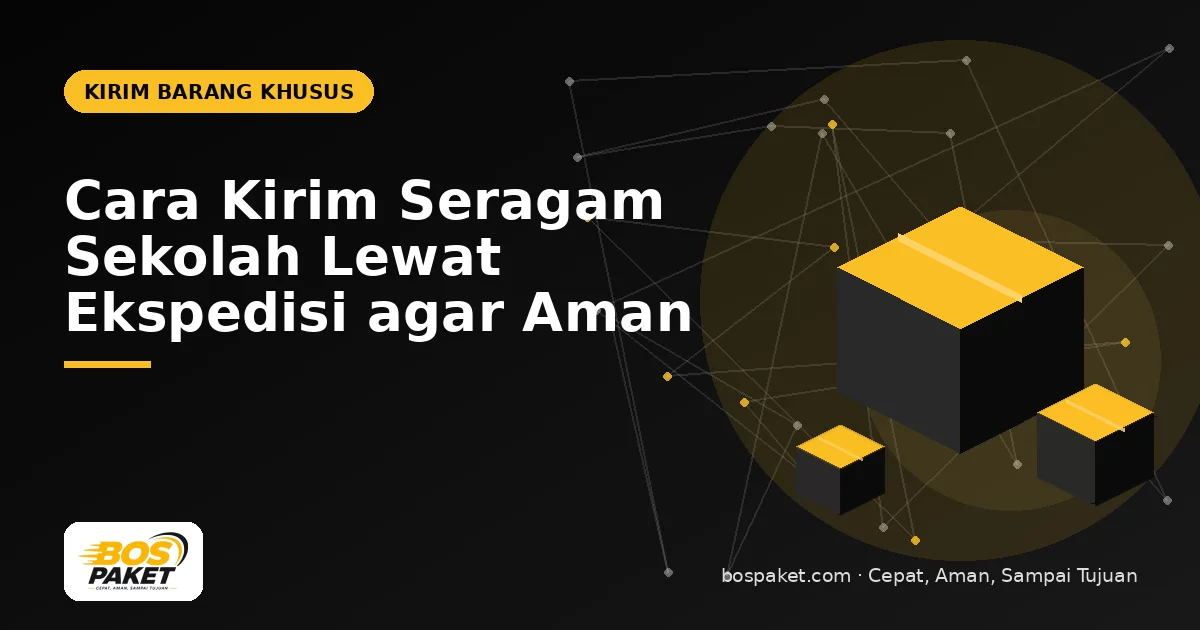Cara Kirim Seragam Sekolah Lewat Ekspedisi agar Aman