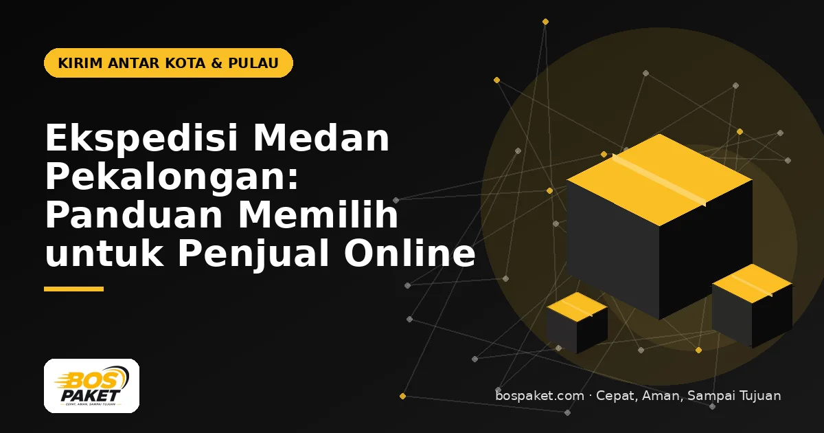 Ekspedisi Medan Pekalongan: Panduan Memilih untuk Penjual Online