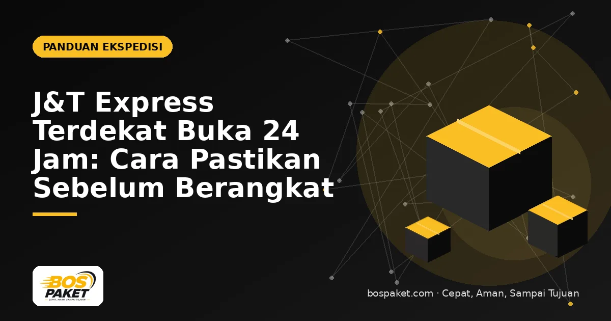 J&T Express Terdekat Buka 24 Jam: Cara Pastikan Sebelum Berangkat