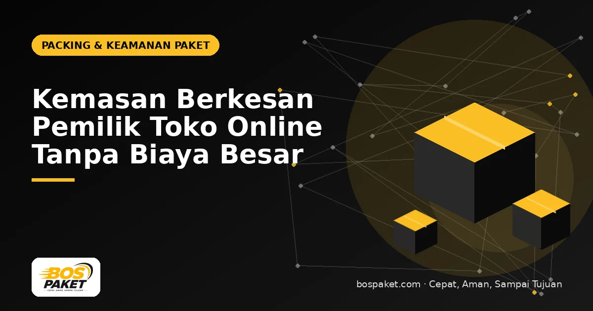 Kemasan Berkesan Pemilik Toko Online Tanpa Biaya Besar