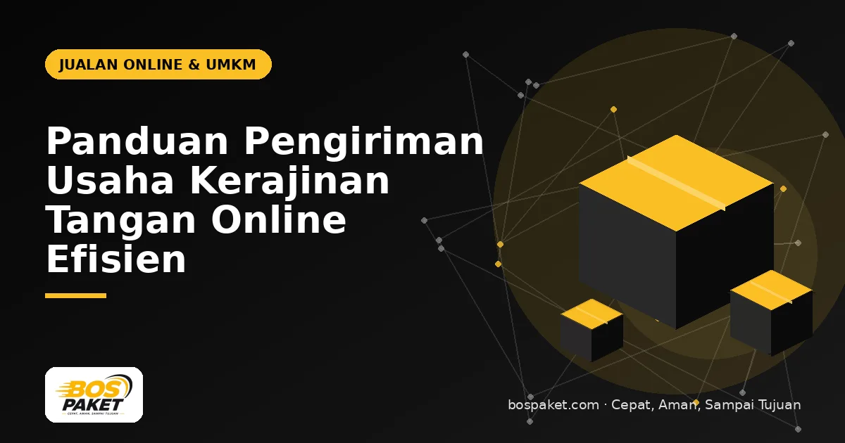 Panduan Pengiriman Usaha Kerajinan Tangan Online Efisien